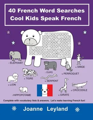 40 sopas de letras en francés Cool Kids Speak French: Completo con listas de vocabulario y respuestas. ¡Diviértete aprendiendo francés! - 40 French Word Searches Cool Kids Speak French: Complete with vocabulary lists & answers. Let's make learning French fun!