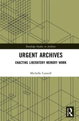 Archivos urgentes: Enacting Liberatory Memory Work - Urgent Archives: Enacting Liberatory Memory Work