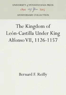 El Reino de León-Castilla bajo el reinado de Alfonso VII, 1126-1157 - The Kingdom of Leon-Castilla Under King Alfonso VII, 1126-1157