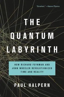 El laberinto cuántico: Cómo Richard Feynman y John Wheeler revolucionaron el tiempo y la realidad - The Quantum Labyrinth: How Richard Feynman and John Wheeler Revolutionized Time and Reality