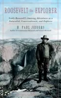 Roosevelt el Explorador: Las asombrosas aventuras de T.R. como naturalista, conservacionista y explorador - Roosevelt the Explorer: T.R.'s Amazing Adventures as a Naturalist, Conservationist, and Explorer