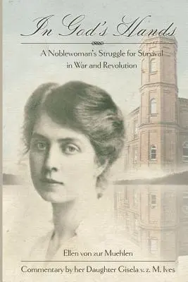 En manos de Dios: La lucha de una noble por sobrevivir en la guerra y la revolución - In God's Hands: A Noblewoman's Struggle for Survival in War and Revolution