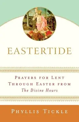 Pascua: Oraciones de las Horas Divinas para la Cuaresma y la Pascua - Eastertide: Prayers for Lent Through Easter from the Divine Hours