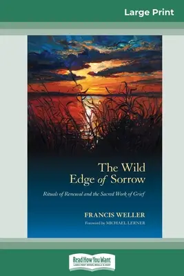 El borde salvaje del dolor: Rituales de renovación y el trabajo sagrado del duelo (16pt Large Print Edition) - The Wild Edge of Sorrow: Rituals of Renewal and the Sacred Work of Grief (16pt Large Print Edition)