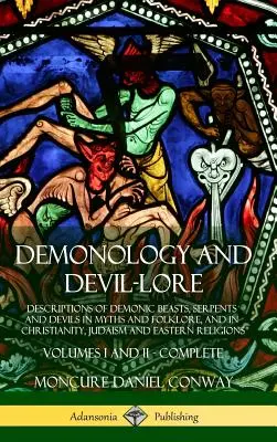 Demonología y Devil-lore: Descripciones de bestias demoníacas, serpientes y demonios en los mitos y el folklore, y en el cristianismo, el judaísmo y el re - Demonology and Devil-lore: Descriptions of Demonic Beasts, Serpents and Devils in Myths and Folklore, and in Christianity, Judaism and Eastern Re