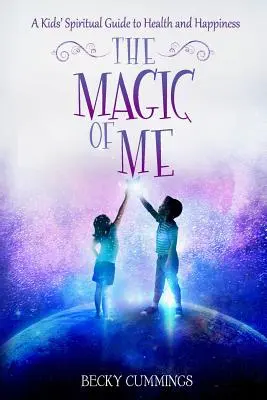 La magia de mí: Guía espiritual infantil para la salud y la felicidad - The Magic of Me: A Kids' Spiritual Guide to Health and Happiness