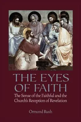 Los ojos de la fe: El sentido de los fieles y la recepción de la Revelación por la Iglesia - The Eyes of Faith: The Sense of the Faithful and the Church's Reception of Revelation