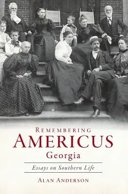 Recordando Americus, Georgia: Ensayos sobre la vida sureña - Remembering Americus, Georgia: Essays on Southern Life