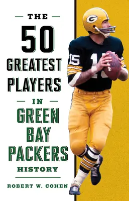 Los 50 mejores jugadores en la historia de los Green Bay Packers - The 50 Greatest Players in Green Bay Packers History