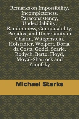 Observaciones sobre Imposibilidad, Incompletitud, Paraconsistencia, Indecibilidad, Aleatoriedad, Computabilidad, Paradoja e Incertidumbre: en Chaitin, Wittgenste - Remarks on Impossibility, Incompleteness, Paraconsistency, Undecidability, Randomness, Computability, Paradox, and Uncertainty: in Chaitin, Wittgenste