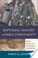 Imágenes bautismales en el cristianismo primitivo: Dimensiones rituales, visuales y teológicas - Baptismal Imagery in Early Christianity: Ritual, Visual, and Theological Dimensions