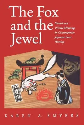 The Fox and the Jewel: Shared and Private Meanings in Contemporary Japanese Inari Workship (El zorro y la joya: significados compartidos y privados en la obra japonesa contemporánea de los Inari) - The Fox and the Jewel: Shared and Private Meanings in Contemporary Japanese Inari Workship