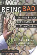 Ser malo: My Baby Brother and the School-To-Prison Pipeline (Mi hermanito y la cadena de la escuela a la cárcel) - Being Bad: My Baby Brother and the School-To-Prison Pipeline