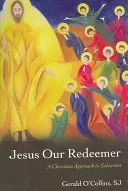 Jesús, nuestro Redentor: Una aproximación cristiana a la salvación - Jesus Our Redeemer: A Christian Approach to Salvation