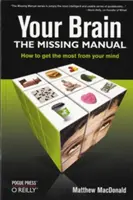 Tu cerebro: El Manual que Falta: El manual que falta - Your Brain: The Missing Manual: The Missing Manual