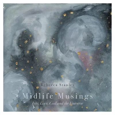 Reflexiones de mediana edad: La vida, el amor, Dios y el universo - Midlife Musings: Life, Love, God and the Universe