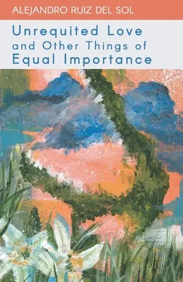 El amor no correspondido y otras cosas de igual importancia - Unrequited Love and Other Things of Equal Importance