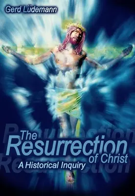 La resurrección de Cristo: Una investigación histórica - The Resurrection of Christ: A Historical Inquiry