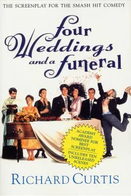 Cuatro bodas y un funeral: El guión de la exitosa comedia - Four Weddings and a Funeral: The Screenplay for the Smash Hit Comedy