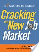 El nuevo mercado laboral: Las 7 reglas para ser contratado en cualquier economía - Cracking the New Job Market: The 7 Rules for Getting Hired in Any Economy