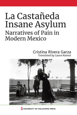 Manicomio La Castaeda: Narrativas del dolor en el México moderno - La Castaeda Insane Asylum: Narratives of Pain in Modern Mexico