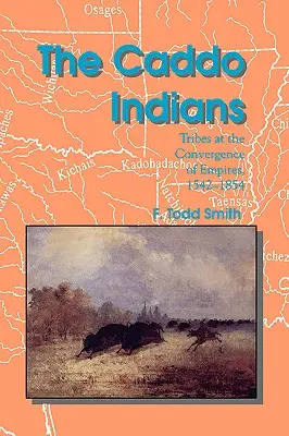 Los indios caddo: Tribus en la convergencia de imperios, 1542-1854 - The Caddo Indians: Tribes at the Convergence of Empires, 1542-1854