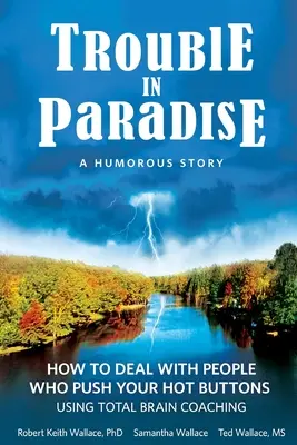 Problemas en el paraíso: Cómo tratar a las personas que te presionan utilizando el coaching cerebral total - Trouble In Paradise: How To Deal With People Who Push Your Buttons Using Total Brain Coaching