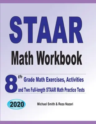 STAAR Math Workbook: 8th Grade Math Exercises, Activities, and Two Full-Length STAAR Math Practice Tests (Ejercicios, actividades y dos exámenes completos de práctica de matemáticas STAAR) - STAAR Math Workbook: 8th Grade Math Exercises, Activities, and Two Full-Length STAAR Math Practice Tests