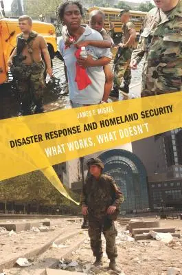 Respuesta a catástrofes y seguridad nacional: Lo que funciona, lo que no funciona - Disaster Response and Homeland Security: What Works, What Doesn't