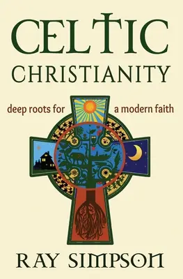 Cristianismo celta: Raíces profundas para una fe moderna - Celtic Christianity: Deep Roots for a Modern Faith