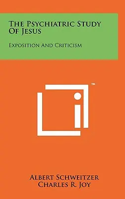 El estudio psiquiátrico de Jesús: Exposición Y Crítica - The Psychiatric Study Of Jesus: Exposition And Criticism