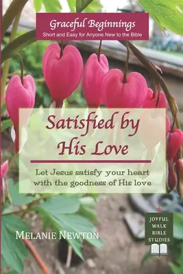 Satisfecho por su amor: Deja que Jesús sacie tu corazón con la bondad de su amor (Selección de mujeres del Nuevo Testamento) - Satisfied by His Love: Let Jesus satisfy your heart with the goodness of His love (Selected New Testament Women)