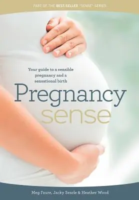 Pregnancy Sense: Tu guía para un embarazo sensato y un parto sensacional - Pregnancy Sense: Your guide to a sensible pregnancy and a sensational birth