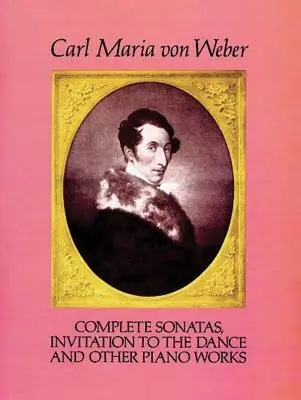 Sonatas completas, Invitación a la danza y otras obras para piano - Complete Sonatas, Invitation to the Dance and Other Piano Works