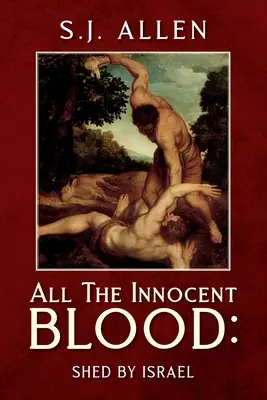 Toda la sangre inocente: Derramada por Israel - All The Innocent Blood: Shed by Israel