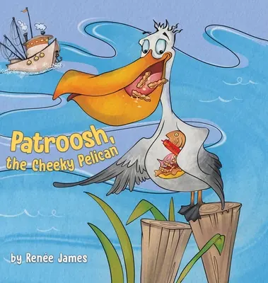 Patroosh, el pelícano descarado - Patroosh, the Cheeky Pelican