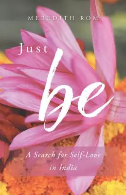 Sólo sé: Una búsqueda del amor propio en la India - Just Be: A Search for Self-Love in India