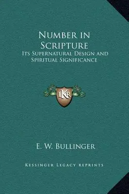 El número en las Escrituras: Su diseño sobrenatural y significado espiritual - Number in Scripture: Its Supernatural Design and Spiritual Significance