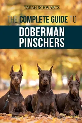 La Guía Completa del Doberman Pinscher: Cómo preparar, criar, adiestrar, alimentar, socializar y amar a su nuevo cachorro doberman - The Complete Guide to Doberman Pinschers: Preparing for, Raising, Training, Feeding, Socializing, and Loving Your New Doberman Puppy