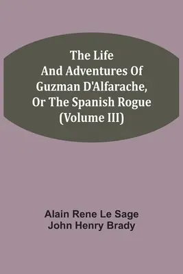 Vida Y Aventuras De Guzman D'Alfarache, O El Pícaro Español (Tomo III) - The Life And Adventures Of Guzman D'Alfarache, Or The Spanish Rogue (Volume III)