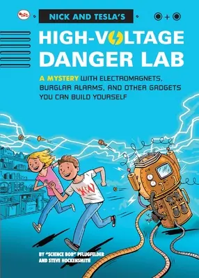 El laboratorio de alto voltaje de Nick y Tecla: Un misterio con electroimanes, alarmas antirrobo y otros artilugios que puedes construir tú mismo - Nick And Tecla'S High-Voltage Danger Lab: A Mystery With Electromagnets, Burglar Alarms And Other Gadgets You Can Build Yourself