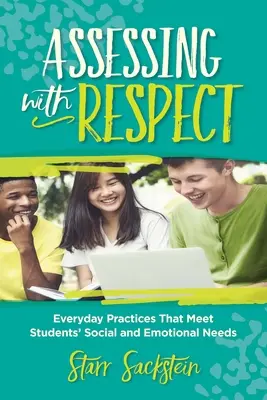 Evaluar con respeto: Prácticas cotidianas que satisfacen las necesidades sociales y emocionales de los alumnos - Assessing with Respect: Everyday Practices That Meet Students' Social and Emotional Needs