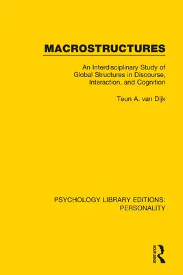 Macroestructuras: Un estudio interdisciplinar de las estructuras globales del discurso, la interacción y la cognición - Macrostructures: An Interdisciplinary Study of Global Structures in Discourse, Interaction, and Cognition