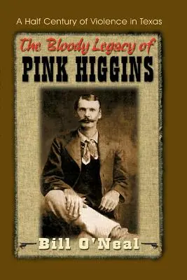 El sangriento legado de Pink Higgins: Medio siglo de violencia en Texas - The Bloody Legacy of Pink Higgins: A Half Century of Violence in Texas