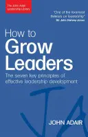 Cómo formar líderes: Los siete principios clave del desarrollo eficaz - How to Grow Leaders: The Seven Key Principles of Effective Development