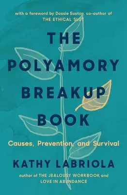 El libro de la ruptura del poliamor: Causas, prevención y supervivencia - The Polyamory Breakup Book: Causes, Prevention, and Survival