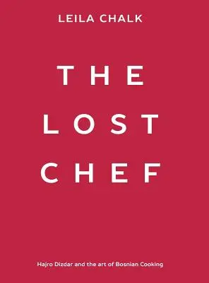 El chef perdido: Hajro Dizdar y el arte de la cocina bosnia - The Lost Chef: Hajro Dizdar and the art of Bosnian Cooking