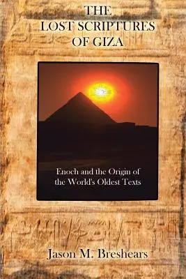 Las Escrituras Perdidas de Giza: Enoc y el origen de los textos más antiguos del mundo - The Lost Scriptures of Giza: Enoch and the Origin of the World's Oldest Texts