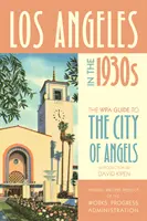 Los Ángeles en la década de 1930: Guía WPA de la Ciudad de los Ángeles - Los Angeles in the 1930s: The Wpa Guide to the City of Angels