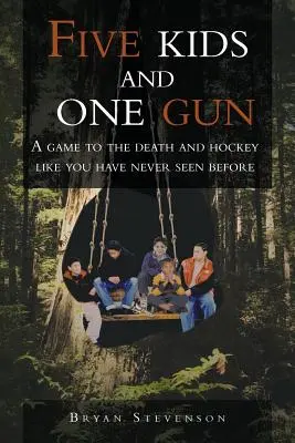 Cinco niños y una pistola: Un juego a muerte y el hockey como nunca antes lo habías visto - Five Kids and One Gun: A Game to the Death and Hockey Like You Have Never Seen Before